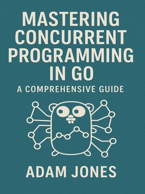 cover image of Mastering Concurrent Programming in Go